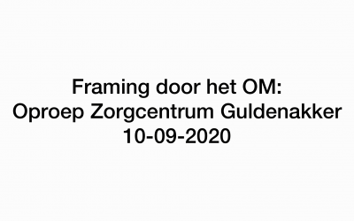 Framing door het OM; de oproep Zorgcentrum Gulden Akker te Goirle 10 september 2020